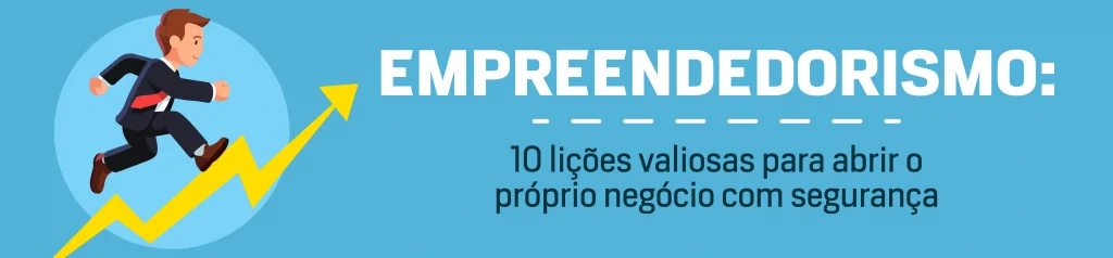 Banner: Empreendedorismo, 10 lições valiosas para abrir o próprio negócio com segurança